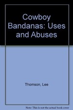 COWBOY BANDANAS: USES AND ABUSES By Lee Thomson & Jim Lewis Excellent Condition