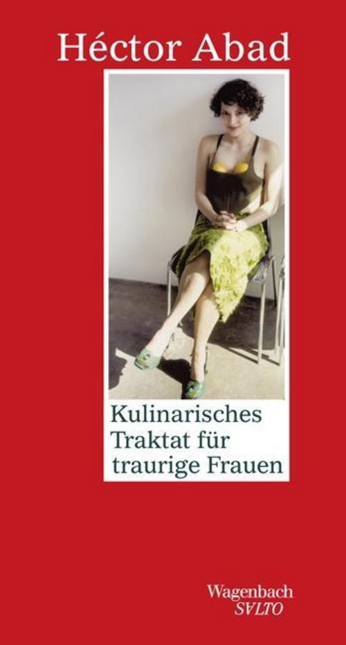 Kulinarisches Traktat Für Traurige Frauen, Hector Abad