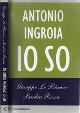 Io so. Giuseppe Lo Bianco Sandra Rizza. Antonio Ingroia. 2012. IED.