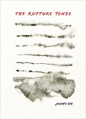 The Rupture Tense: Poems by Xie, Jenny [Paperback]