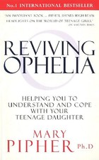 Reviving Ophelia: Helping You to Understand and Cope With Your T
