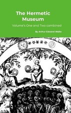 The Hermetic Museum: Volume's One and Two combined by Arthur Edward Waite Hardco