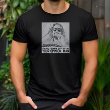 The Dude Your Opinion Man The Big Lebowski T Shirt Funny Saying Cool Gift Mens T