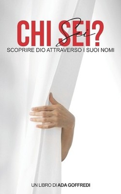 CHI SEI: Scoprire Dio attraverso i suoi nomi. by Ada Goffredi Paperback Book
