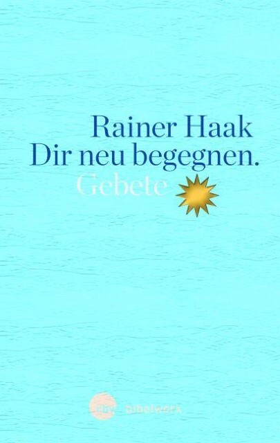 Dir neu begegnen Rainer Haak