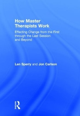 How Master Therapists Work by Len Sperry, Jon Carlson - 9780415810463