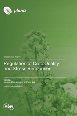 Regulation of Crop Quality and Stress Responses by Mingxun Chen Hardcover Book