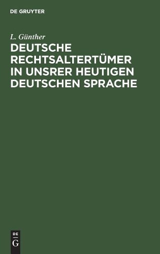 L Günther Deutsche Rechtsaltertümer in unsrer heutigen deutschen Spra (Hardback)