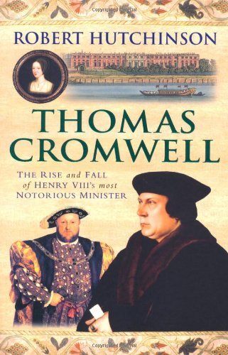 Thomas Cromwell: The Rise And Fall Of Henry VIII's Most Notorio .9780753823613