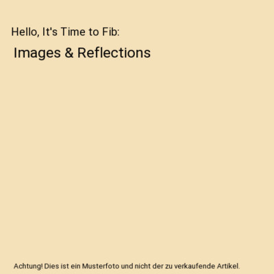 Hello, It's Time to Fib: Images & Reflections, Hassan Afyouni Ed. D.
