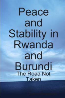 Peace and Stability in Rwanda and Burundi : The Road Not Taken, Paperback by ...