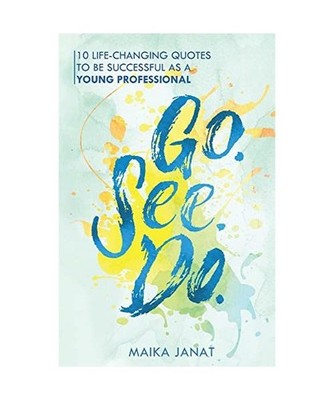Go.See.Do.: 10 Life Changing Quotes to Be Successful as a Young Professional Vol