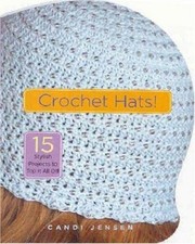 Crochet Hats : 15 Stylish Projects to Top It All Off Hardcover C