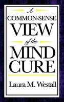 Laura M. Westall | A Common-Sense View Of The Mind Cure | Taschenbuch | Englisch
