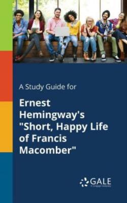 A Study Guide for Ernest Hemingway's Short, Happy Life of Francis Macomber