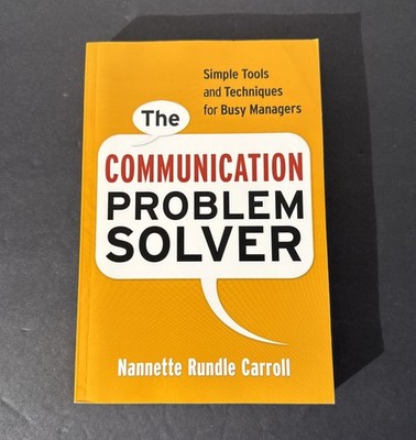 Communication Problem Solver : Simple Tools and Techniques for Busy Managers