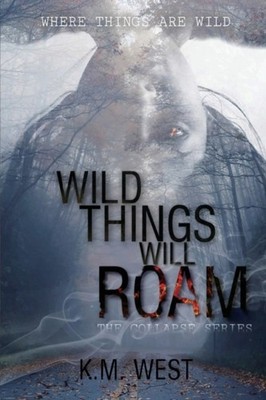 West - Wild Things Will Roam - New paperback or softback - X555z