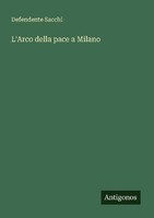 L'arco Della Pace A Milano Defendente Sacchi