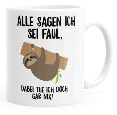 Kaffee-Tasse mit Faultier Alle sagen ich sei faul, dabei tue ich doch gar nix!