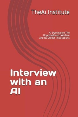 Interview with an AI: AI Dominance The Unprecedented Warfare and Its Global Impl