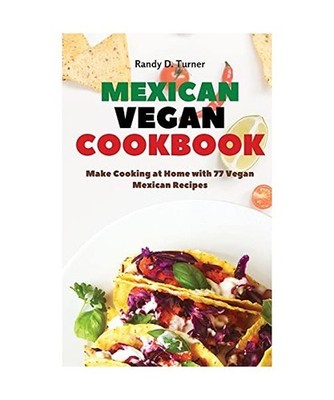 Mexican Vegan Cookbook: Make Cooking at Home with 77 Vegan Mexican Recipes, Rand