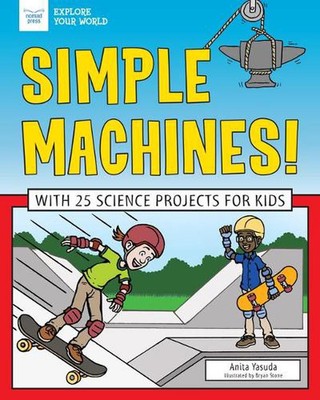 Simple Machines!: With 25 Science Projects for Kids by Anita Yasuda (English) Ha