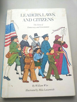 Leaders Laws And Citizens Democracy and Government By William Wise c. 1973