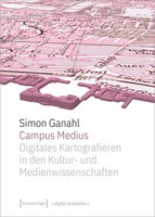 Simon Ganahl | Campus Medius: Digitales Kartografieren In Den Kultur- Und...