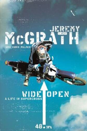 Wide Open: A Life in Supercross - Hardcover By McGrath, Jeremy - GOOD