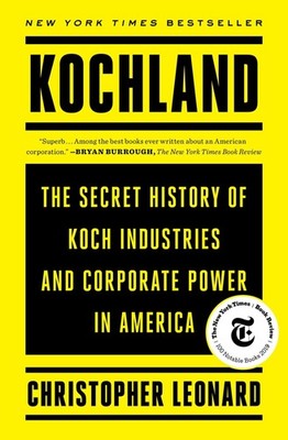 Kochland: The Secret History of Koch Industries and Corporate Power in Ameri...