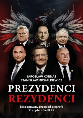 Prezydenci - Rezydenci. Niepoprawny przegląd biografii Prezydentów III RP -...)