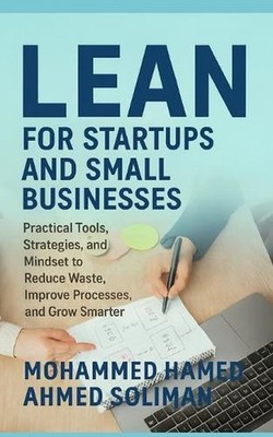 Lean for Startups and Small Businesses: Practical Tools, Strategies, and Mindset