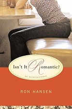 ISN'T IT ROMANTIC: AN ENTERTAINMENT By Ron Hansen - Hardcover **BRAND NEW**