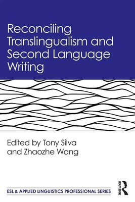 Tony Silva (u. a.) | Reconciling Translingualism and Second Language Writing