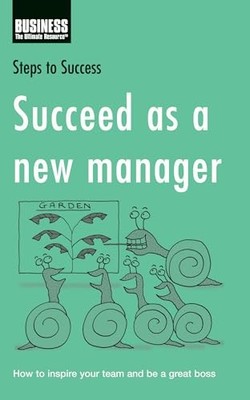 Succeed as a New Manager: How to In..., Bloomsbury Publ