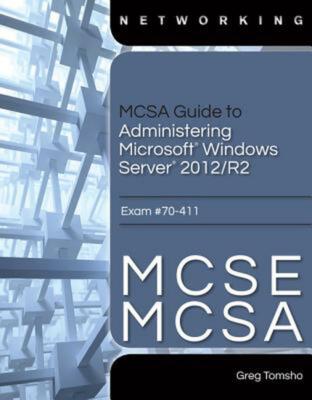 Mcsa Guide to Administering Microsoft Windows Server 2012/r2, Exam 70-411: Exam 