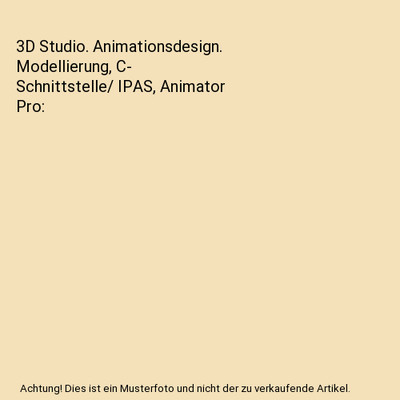 3D Studio. Animationsdesign. Modellierung, C- Schnittstelle/ IPAS, Animator Pro