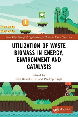Utilization of Waste Biomass in Energy, Environment and Catalysis Pal (u. a.)