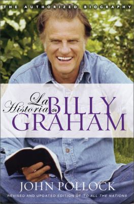 Biografia de Billy Graham : Edicion Revisada y Actualizada de a Todas Las Nacion