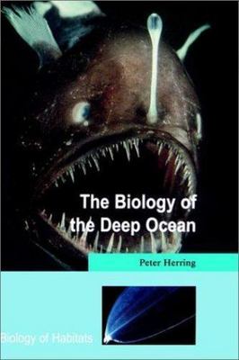 The Biology of the Deep Ocean (Biology of Habitats Series) by Herring, Peter