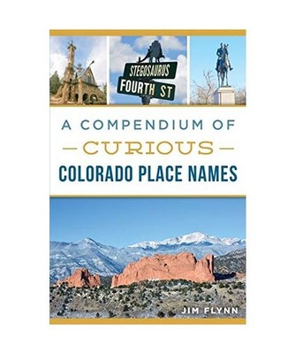 A Compendium of Curious Colorado Place Names, Jim Flynn