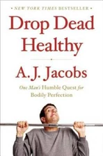 Drop Dead Healthy: One Man's Humble Quest for Bodily Perfection - VERY GOOD