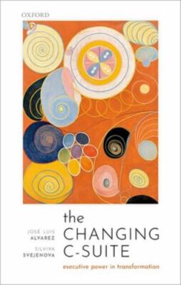 The Changing C-Suite: Executive Power in Transformation - Alvarez, José Luis,Sve