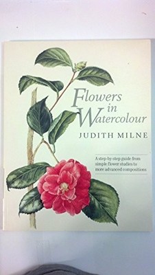 FLOWERS IN WATERCOLOUR by Milne, Judith 0713464038 FREE Shipping
