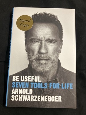 BE USEFUL SEVEN TOOLS FOR LIFE ARNOLD SCHWARZENEGGER SIGNED COPY!