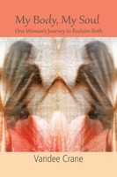 Vandee Crane | My Body My Soul...One Woman's Journey To Reclaim Both | Buch