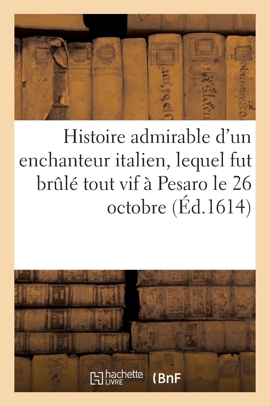 Collectif Histoire Admirable Et Prodigieuse d'Un Enchanteur Italien, (Paperback)