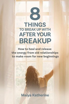 Maiya Katherine | 8 Things to Break Up With After Your Breakup | Taschenbuch