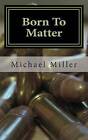 Born to Matter: Sequel to the Sixth Lobe by MR Michael W Miller (Paperback / softback, 2012)