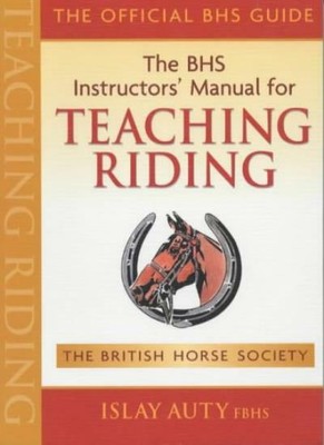 The BHS Instructors' Manual for Teaching Riding,Islay Auty